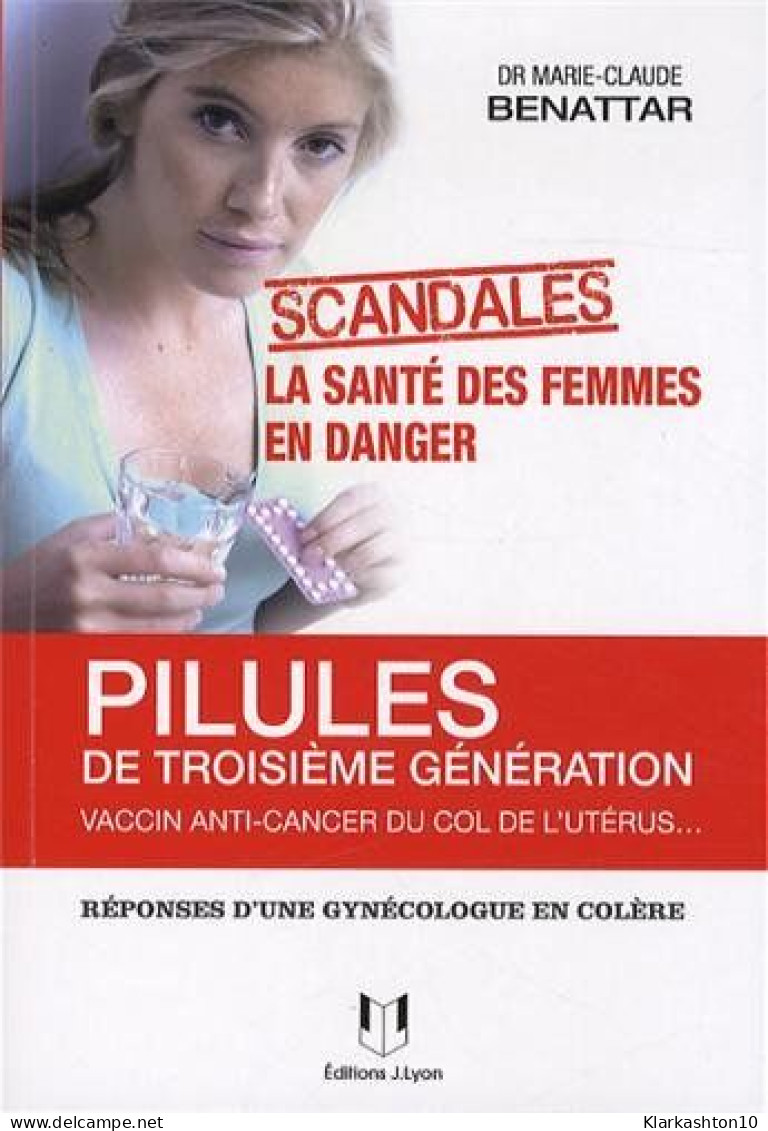 Pilules De 3ème Génération Vaccin Anti-cancer Du Col De L?utérus... : La Santé Des Femmes En Danger. Réponses D'une Gyné - Sonstige & Ohne Zuordnung