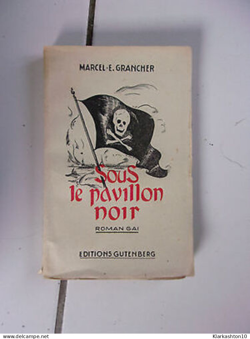 Marcel E GRANCHER Sous Le Pavillon Noir - Autres & Non Classés