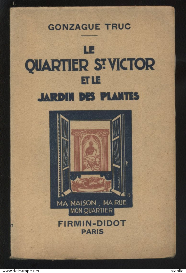 PARIS - LE QUARTIER ST-VICTOR ET LE JARDIN DES PLANTES PAR GONZAGUE TRUC - EDTION FIRMIN-DIDOT 1930 - Paris