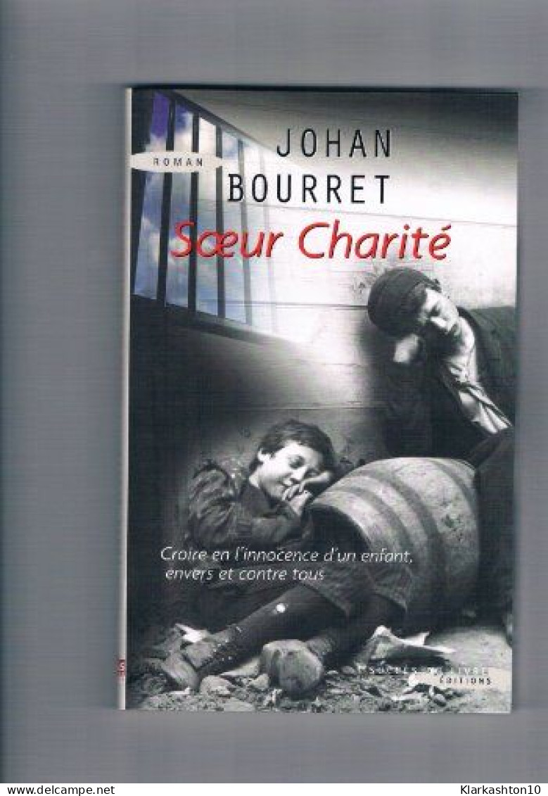 Soeur Charité : Croire En L'innocence D'un Enfant Envers Et Contre Tous - Other & Unclassified