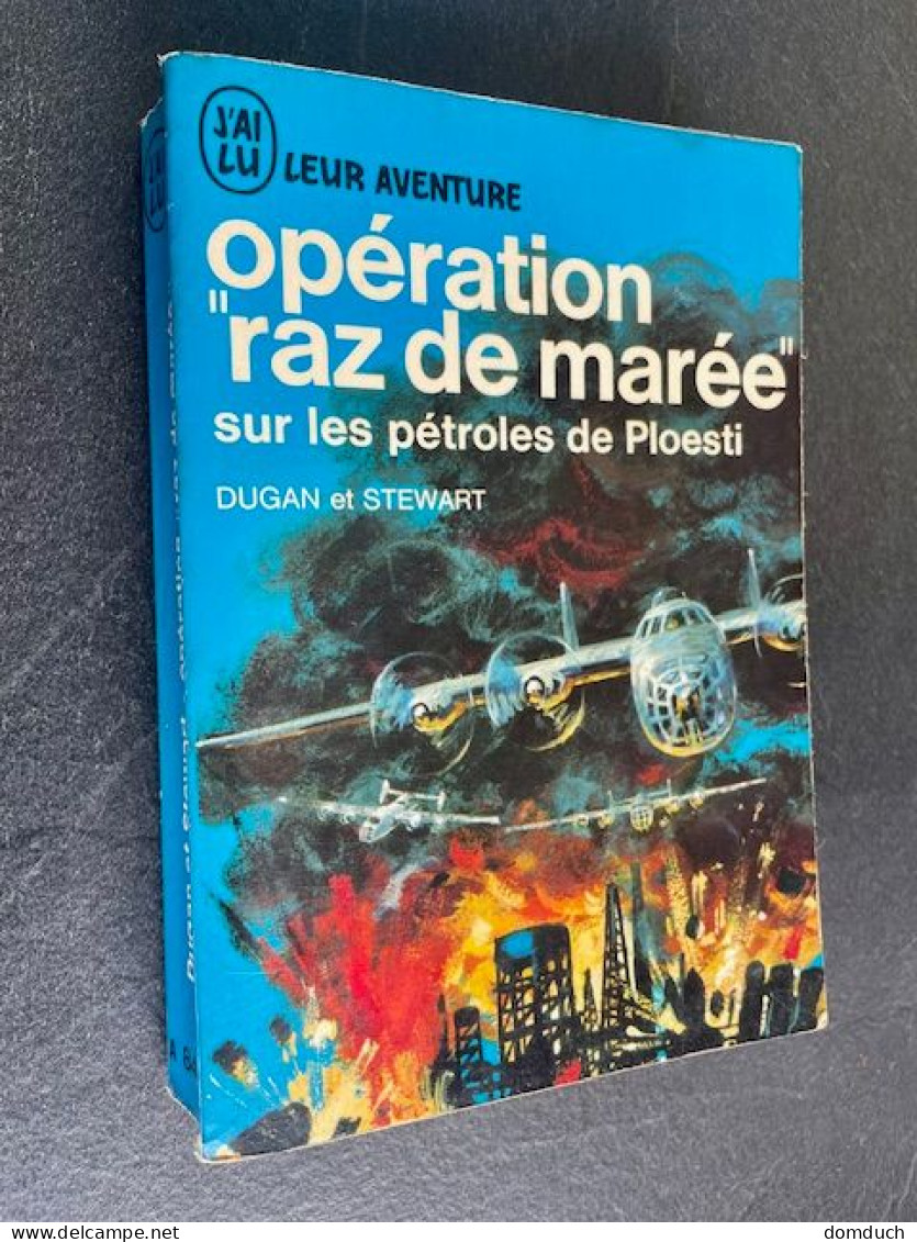 J’AI LU LEUR AVENTURE N° A 84-85    Opération « raz De Marée »  Sur Les Pétroles De Ploesti    DUGAN Et STEWART - Historic