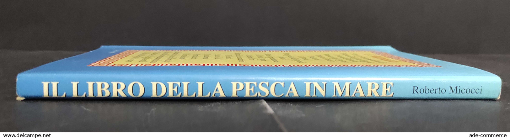 Il Libro Della Pesca In Mare - R. Micocci - Ed. S. Di Fraia - 1988                                                       - Hunting & Fishing