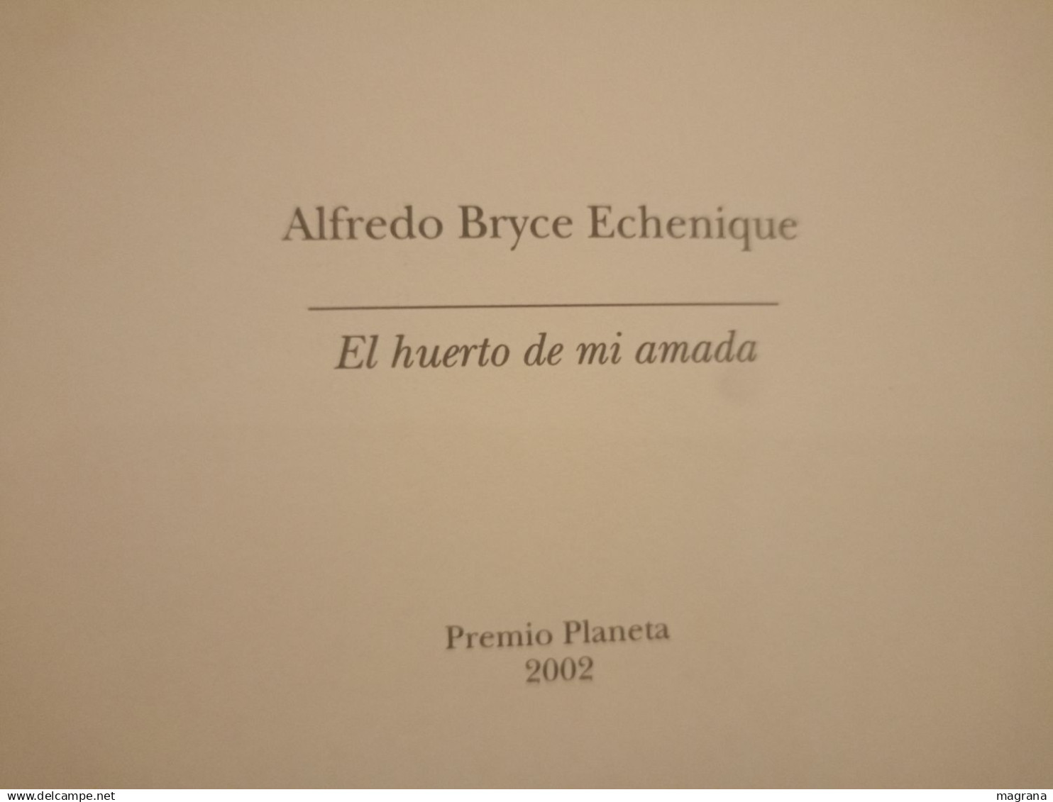 El Huerto De Mi Amada. Alfredo Bryce Echenique. Premio Planeta 2002. 286 Páginas. - Clásicos