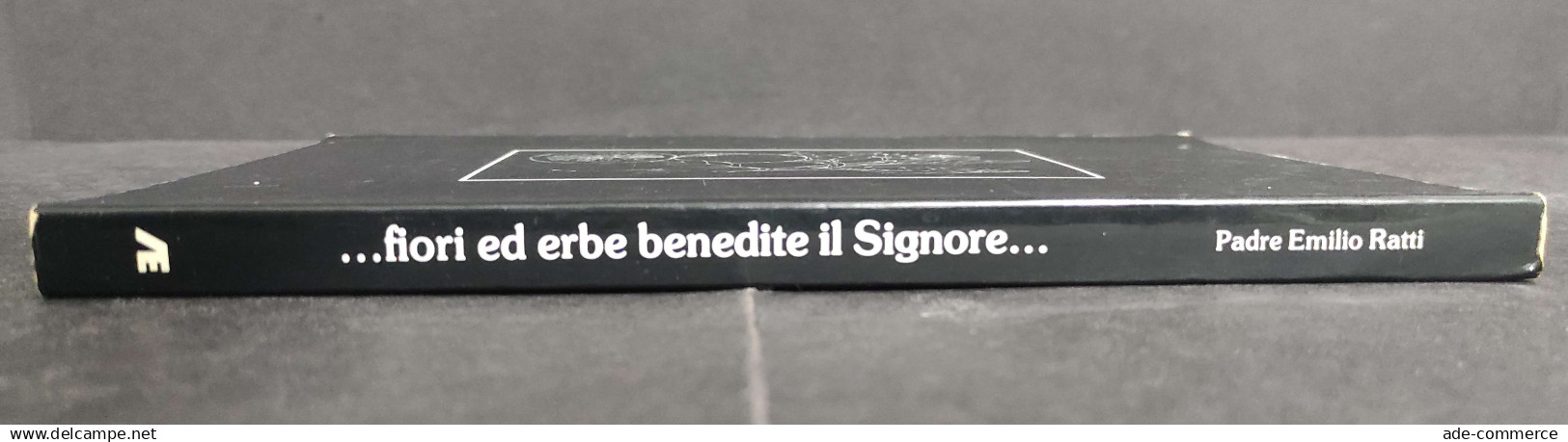 ...Fiori Ed Erbe Benedite Il Signore... P. E. Ratti - Ed. Alkaest - 1988 - Tuinieren