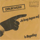 * 7" *  DRUKWERK - JE LOOG TEGEN MIJ (Holland 1981 Ex-!!) - Other - Dutch Music