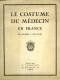 Le Costume Du Médecin En France De Molière à Nos Jours Par Dc Cabanès - Littérature