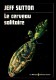 "Le Cerveau Solitaire", Par Jeff  SUTTON - Le Masque Science Fiction, N° 1. - Le Masque SF