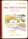 E. Gardet / M.L. Péchenard - Chez Nous En France - Lectures - Classiques Hachette - ( 2 Ex. 1956 Ou 1958 ) . - 6-12 Ans