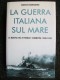 LA GUERRA ITALIANA SUL MARE  - MUSSOLINI - DUCE Edito Da MONDADORI   AFFARONE!!!! - Weltkrieg 1939-45