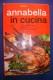 M#0C16 Vera ANNABELLA IN CUCINA Rizzoli Ed.1975/ RICETTE/PASTICCERIA - Maison Et Cuisine