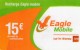 *CARTE PREPAYEE/RECHARGE Gsm  *15e  EAGLE Mobile - Autres & Non Classés