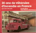 30 ANS VEHICULE INCENDIE EN FRANCE CAMION SAPEURS POMPIERS FOURGON POMPE CITERNE ECHELLE - Vehicles