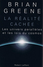 La Réalité Cachée De BRIAN GREENE - Les Univers Parallèles Et Les Lois Du Cosmos. TBE COMME NEUF. EDITION LAFFONT - Astronomie