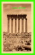 BAALBEK, SYRIE - LES 6 DERNIÈRES COLONNES DES 54 TEMPLE JUPITER - PALMYRA HOTEL - COLLECTION ORIENT-MONUMENTS - - Syria