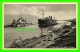 SUEZ, EGYPTE - THE SUEZ CANAL - CROSSING ONE OF THE MIGHTY - ANIMATED -WITH SHIPS  -PUB. BY ORIENTAL COMMERCIAL BUREAU - - Suez