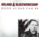 * LP *  ROLAND &amp; BLUESWORKSHOP - GOOD AS BAD CAN BE (Holland 1989 M!!!) - Blues