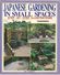 JP.- Japanese Gardening In Small Spaces - Step-By-Step Illustrations. 1996. Geschreven Door Isao Yoshikawa  2 Scans. - Jardinage