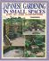 JP.- Japanese Gardening In Small Spaces - Step-By-Step Illustrations. 1996. Geschreven Door Isao Yoshikawa  2 Scans. - Giardinaggio