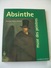 ABSINTHE Muse Des Peintres Par Marie-Claude Delahaye/ Benoit Noël 1999, Edit. De L'Amateur..191 Pages Illustrées..RARE - Arte