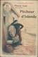 Pierre Loti -Pecheur D'Islande Ouvrage Illustré Couronné Par L'Académie Française Vers 1900 - 1901-1940