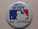 Happy Birthday 100th Anniversary MLB 1969 : Older Button / Pin / Speld / Epingle ( +/- 87 Mm. ) Zie Photo Voor Detail ! - Otros & Sin Clasificación