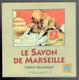 LE SAVON DE MARSEILLE 1999 PATRICK BOULANGER L HISTORIQUE LA PUBLICITE LA FABRICATION LA SAVONNERIE LE LAVAGE - Boeken