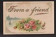 General Greetings - From A Friend Roses - Used 1907 - Embossed - Greetings From...