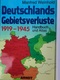 Deutschlands Gebietsverluste : 1919 - 1945 ; Handbuch Und Atlas. - 5. Guerres Mondiales