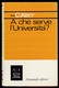 A CHE SERVE L'UNIVERSITÀ? - Altri & Non Classificati