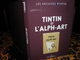 Tintin    Livre Avec ,  Les Archives Tintin Avec " L'Alpha - Art " 120 Pages  ( Voir Scan Pour Détailles ) - Tintin