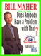 SPECTACLE THEATRE - BILL MAHER, DOES ANYBODY HAVE A PROBLEM WITH THAT ? - MAX RACKS - - Theatre