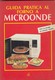 9143-"GUIDA PRATICA AL FORNO A MICROONDE" - LIBRO DI RICETTE - Huis En Keuken