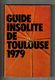 Guide Insolite De TOULOUSE 1979 Cerf Delalande - Midi-Pyrénées