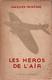 LES HEROS DE L AIR PIONNIER AVIATION RECORD GUERRE RAID  TRAVERSEE CONQUETE AERIENNE DES POLES - Aviation
