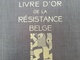 LIVRE D OR DE LA RÉSISTANCE BELGE GUERRE 1939 - 1945 MILITARIA BELGIQUE EDITIONS LECLERCQ ANNÉES 1940 - 1939-45