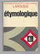 LAROUSSE ETYMOLOGIQUE .DICTIONNAIRE DE LA LANGUE FRANCAISE .1971. - Encyclopédies