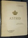 Astrid,reine Des Belges - Par J Conraedy - Préface Du Baron Firmin Van Denbosch 1936 - Historic