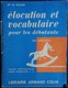 Mme M. Picard - Élocution Et Vocabulaire Pour Les Débutants -C.P / C.E - Librairie Armand Colin - ( 1961 ) . - 0-6 Ans