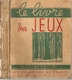 Livres. Scoutisme. Le Livre Des Jeux. Association Des Éclaireurs De France. 600 Jeux D'éclaireurs. 7ème édition - 1901-1940