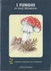 # I Funghi In Valle Brembana - Libricino Edito Dalla Comunità Valle Brembana - Natur