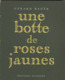 (Imprimerie). Une Botte De Roses Jaunes, Par Gérard Bauër. Ecole Estienne. - Autres & Non Classés