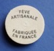 Fèves Fève Fabriquée En France Artisanale Inscription Au Dos *915* - Autres & Non Classés