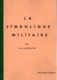 LA SYMBOLIQUE MILITAIRE  PAR J. DE LASSALLE  LES INSIGNES - Français