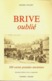 BRIVE OUBLIE - 300 CARTESPOSTALES ANCIENNES Par MICHEL POUZET - Boeken & Catalogi