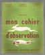 Mon CAHIER D'OBSERVATION , Cours Moyen ,Payan , Mercier,Laronze ,ed .librairie Armand Collin ,45 Pages, Frais Fr 2.45 E - 6-12 Anni