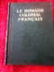 Le Domaine Colonial Français.Tome II-Colonies ALGÉRIE-TUNISIE-MAROC-AOF-AEF-HISTOIRE-INDUSTRIE-MŒURS-VIE-COUTUMES-BOZART - Geschiedenis