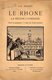 Livre - Le Rhone, La Région Lyonnaise, Géographie à L'usage écoles Primaires, 1930/40, 56 Pages - Rhône-Alpes