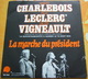 45 Tours CHARLEBOIS / LECLERC / VIGNEAULT - LA MARCHE DU PRESIDENT / MON PAYS - LIVE QUEBEC 1974 - Country En Folk