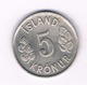 5 KRONA 1974 IJSLAND /3536/ - Island