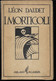 I MORTICOLI - LEON DAUDET - EDIZ. MONANNI MILANO -1929 - PAG 360 - FORMATO 12,50 X 19 - USATO OTTIMO STATO - Libri Antichi